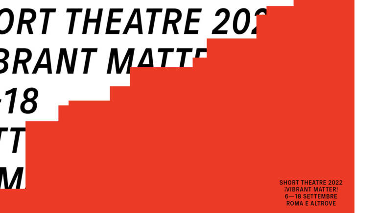 FESTIVAL SHORT THEATRE 2022 — ¡VIBRANT MATTER! – programma 13/18 settembre al Mattatoio